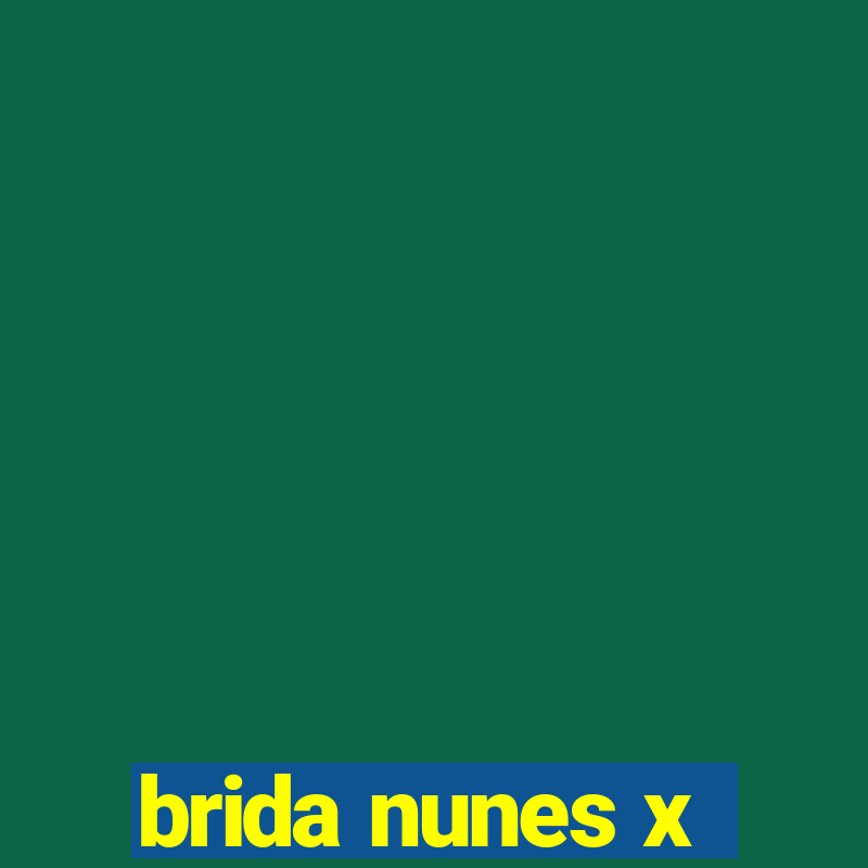 brida nunes x